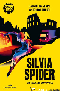 SILVIA SPIDER E IL RAGAZZO SCOMPARSO - GENISI GABRIELLA; LAUDATI ANTONIO