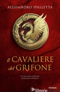 CAVALIERE DEL GRIFONE. LA SAGA DEL GRIFONE (IL) - SPALLETTA ALESSANDRO