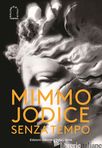 MIMMO JODICE. SENZA TEMPO. EDIZ. ILLUSTRATA - KOCH R. (CUR.); JODICE A. (CUR.); JODICE B. (CUR.)