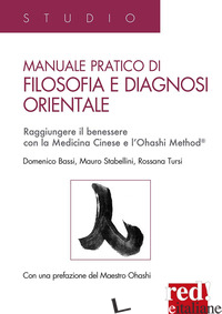 MANUALE PRATICO DI FILOSOFIA E DIAGNOSI ORIENTALE. RAGGIUNGERE IL BENESSERE CON  - BASSI DOMENICO; STABELLINI MAURO; TURSI ROSSANA