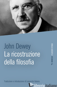 RICOSTRUZIONE DELLA FILOSOFIA (LA) - DEWEY JOHN