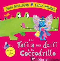 FATINA DEI DENTI E IL COCCODRILLO. EDIZ. A COLORI (LA) - DONALDSON JULIA