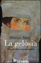 GELOSIA. UNA PASSIONE INCONFESSABILE (LA) - SISSA GIULIA