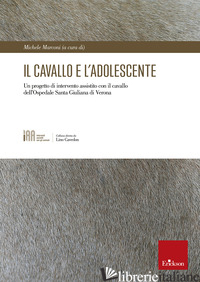 CAVALLO E L'ADOLESCENTE. UN PROGETTO DI INTERVENTO ASSISTITO CON IL CAVALLO DELL - MARCONI M. (CUR.)