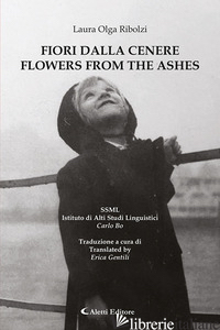 FIORI DALLA CENERE-FLOWERS FROM THE ASHES. EDIZ. BILINGUE - RIBOLZI LAURA OLGA
