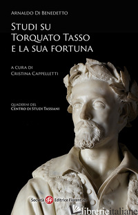 STUDI SU TORQUATO TASSO E LA SUA FORTUNA - DI BENEDETTO ARNALDO; CAPPELLETTI C. (CUR.)