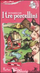 IN VIAGGIO CON I TRE PORCELLINI. EDIZ. ILLUSTRATA - PACE PINO; URBINATI ILARIA