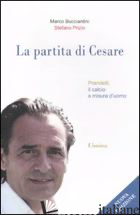 PARTITA DI CESARE. PRANDELLI, IL CALCIO A MISURA D'UOMO (LA) - BUCCIANTINI MARCO; PRIZIO STEFANO