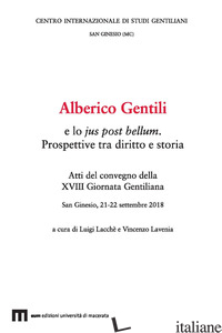 ALBERICO GENTILI E LO JUS POST BELLUM. PROSPETTIVE TRA DIRITTO E STORIA. ATTI DE - LACCHE' L. (CUR.); LAVENIA V. (CUR.)
