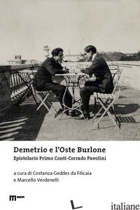 DEMETRIO E L'OSTE BURLONE. EPISTOLARIO PRIMO CONTI-CORRADO PAVOLINI - GEDDES DA FILICAIA C. (CUR.); VERDENELLI M. (CUR.)
