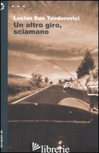 ALTRO GIRO, SCIAMANO (UN) - TEODOROVICI LUCIAN D.