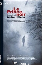 PRINCE NOIR. OMAGGIO A ANDRE' HELENA (LE) - GRECO A. (CUR.)