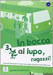 IN BOCCA AL LUPO, RAGAZZI! QUADERNO DI LAVORO. PER LA SCUOLA MEDIA. VOL. 3 - AAVV