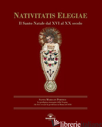 NATIVITATIS ELEGIAE. IL SANTO NATALE DAL XVI AL XX SECOLO. EDIZ. ILLUSTRATA - MUSARDA TALO' V. (CUR.)