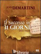 SUCCESSO IN 31 GIORNI. SENZA STRESS (IL) - DEMARTINI JOHN F.