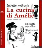 CUCINA DI AMELIE. 80 RICETTE SOPRAFFINE (LA) - NOTHOMB JULIETTE