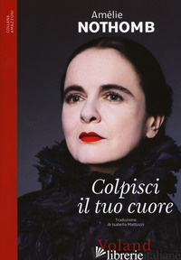 COLPISCI IL TUO CUORE - NOTHOMB AMELIE
