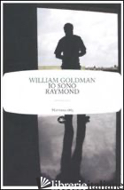 IO SONO RAYMOND - GOLDMAN WILLIAM; MUTTI C. (CUR.)