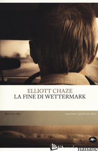 FINE DI WETTERMARK (LA) - CHAZE ELLIOTT; CRESCENZI L. (CUR.)