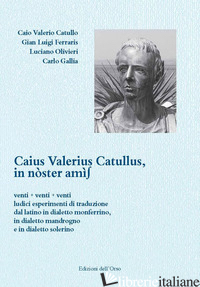 CAIUS VALERIUS CATULLUS. IN NOSTER AMIS. VENTI + VENTI + VENTI LUDICI ESPERIMENT - CATULLO G. VALERIO; FERRARIS GIAN LUIGI; OLIVIERI LUCIANO; GALLIA CARLO