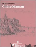 CHERE MAMAN. SCRITTI DI BAMBINI DELL'ARISTOCRAZIA ASBURGICA 1857-1884 - DE ROSA DIANA