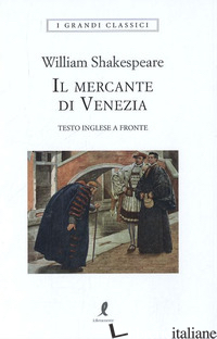 MERCANTE DI VENEZIA. TESTO INGLESE A FRONTE (IL) - SHAKESPEARE WILLIAM
