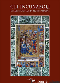 INCUNABOLI DELLA BIBLIOTECA DI MONTEVRGINE (GLI) - DE FALCO D. (CUR.)