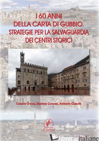 60 ANNI DELLA CARTA DI GUBBIO. STRATEGIE PER LA SALVAGUARDIA DEI CENTRI STORICI  - CROVA C. (CUR.); CONCAS D. (CUR.); CIASCHI A. (CUR.)