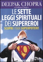 SETTE LEGGI SPIRITUALI DEI SUPEREROI. SCOPRI I TUOI SUPERPOTERI! (LE) - CHOPRA DEEPAK; CHOPRA GOTHAM