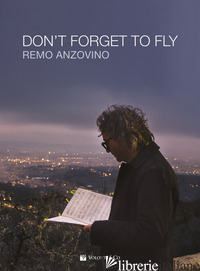 DON'T FORGET TO FLY - ANZOVINO REMO