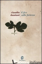 FICO SULLA FORTEZZA (IL) - DAMIANI CLAUDIO