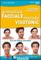 GINNASTICA FACCIALE. METODO VISOTONIC. FAI UN LIFTING NATURALE! DVD. CON LIBRO - DE MICHELIS LOREDANA