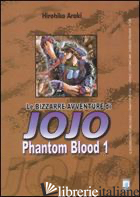 PHANTOM BLOOD. LE BIZZARRE AVVENTURE DI JOJO. VOL. 1 - ARAKI HIROHIKO