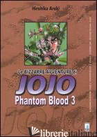 PHANTOM BLOOD. LE BIZZARRE AVVENTURE DI JOJO. VOL. 3 - ARAKI HIROHIKO