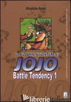 BATTLE TENDENCY. LE BIZZARRE AVVENTURE DI JOJO. VOL. 1 - ARAKI HIROHIKO