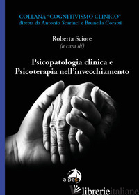 PSICOPATOLOGIA CLINICA E PSICOTERAPIA NELL'INVECCHIAMENTO - SCIORE R. (CUR.)