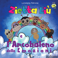 ZIETTA LIU' E L'ARCOBALENO DELLE EMOZIONI. EDIZ. A COLORI - PETRONE LOREDANA