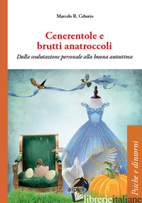 CENERENTOLE E BRUTTI ANATROCCOLI. DALLA SVALUTAZIONE PERSONALE ALLA BUONA AUTOST - CEBERIO RODRIGUEZ MARCELO