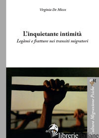 INQUIETANTE INTIMITA'. LEGAMI E FRATTURE NEI TRANSITI MIGRATORI (L') - DE MICCO VIRGINIA