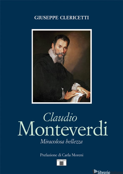 CLAUDIO MONTEVERDI. MIRACOLOSA BELLEZZA - CLERICETTI GIUSEPPE