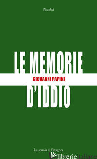 MEMORIE D'IDDIO (LE) - PAPINI GIOVANNI; GENTILI S. (CUR.)