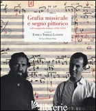 GRAFIA MUSICALE E SEGNO PITTORICO NELL'AVANGUARDIA ITALIANA (1950-1970). EDIZ. I - TORELLI LANDINI E. (CUR.)