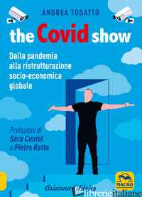 COVID SHOW. DALLA PANDEMIA ALLA RISTRUTTURAZIONE SOCIO-ECONOMICA GLOBALE (THE) - TOSATTO ANDREA