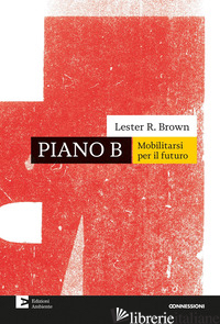 PIANO B. MOBILITARSI PER IL FUTURO. NUOVA EDIZ. - BROWN LESTER R.