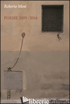 POESIE 2009-2016 - MOSI ROBERTO