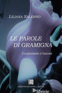 PAROLE DI GRAMIGNA. CANZONIERE D'AMORE (LE) - SALERNO LILIANA