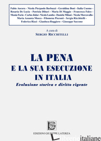 PENA E LA SUA ESECUZIONE IN ITALIA. EVOLUZIONE STORICA E DIRITTO VIGENTE (LA) - RICCHITELLI S. (CUR.)
