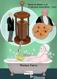 STORIE DI DISPUTE E DI RIVOLUZIONI SCIENTIFICHE. VOL. 1 - TORRE MATTEO