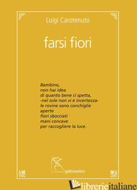 FARSI FIORI - CAROTENUTO LUIGI; BIGNOZZI I. (CUR.)