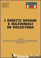 DIRITTI UMANI E NAZIONALI IN PALESTINA. DEDICATO A MARINA (MIMMA) ROSSANDA (I) - DE LUCA G. (CUR.); PEGNA V. (CUR.); GIANNANGELI U. (CUR.); FORTI G. (CUR.)